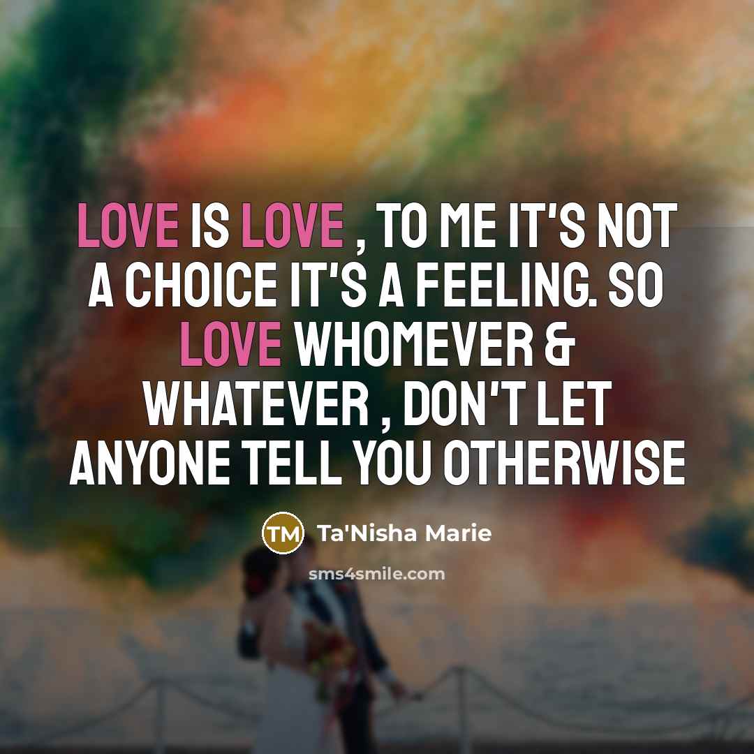 “Love is Love , To me it's not a choice…” quote by Ta'Nisha Marie