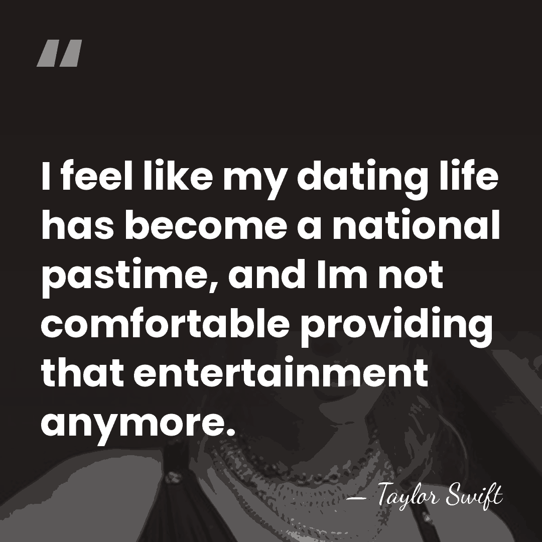 I feel like my dating life has become a national pastime, and&hellip; - Taylor Swift