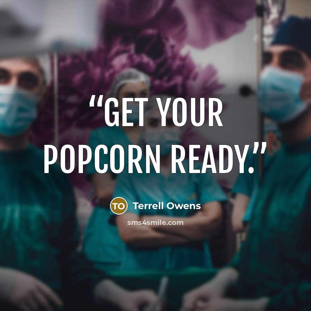 “Get your popcorn ready.” quote by Terrell Owens