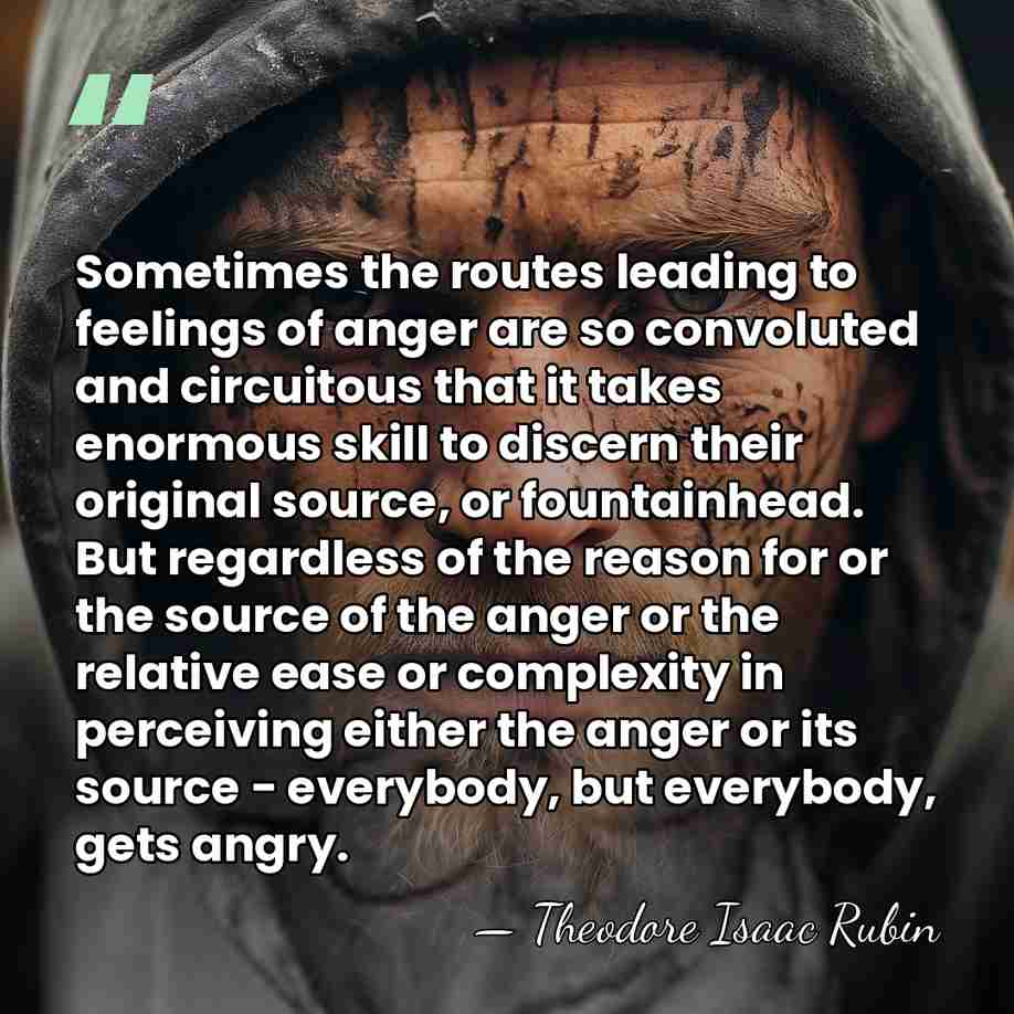 Sometimes the routes leading to feelings of anger are so convoluted and&hellip; - Theodore Isaac Rubin