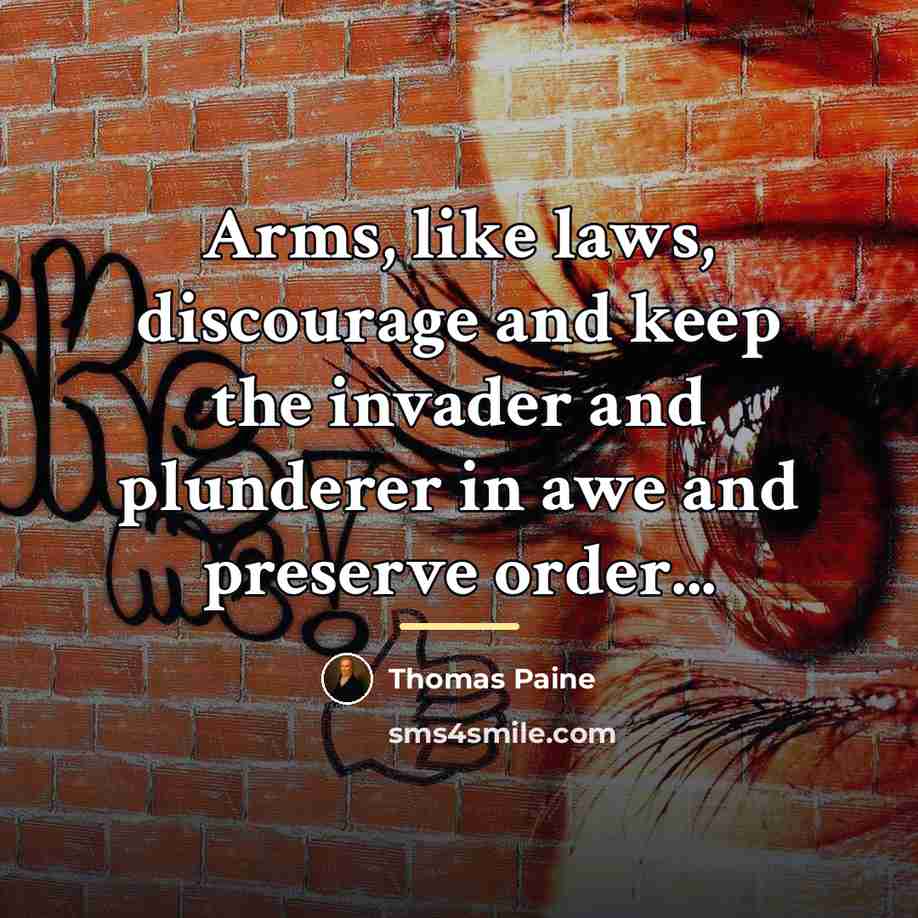 “Arms, like laws, discourage and keep the invader and plunderer…” quote by Thomas Paine