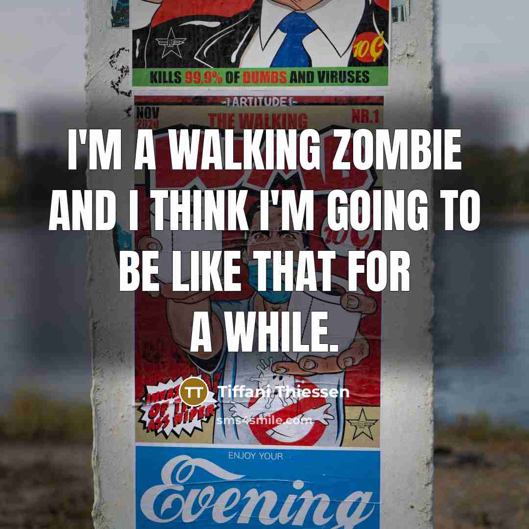 “I'm a walking zombie and I think I'm going to…” quote by Tiffani Thiessen