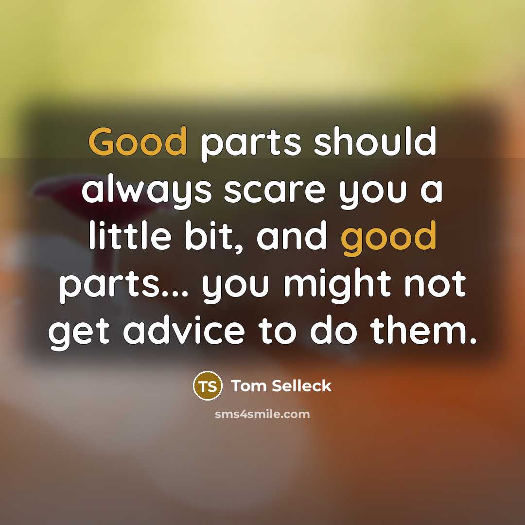 “Good parts should always scare you a little bit, and…” quote by Tom Selleck