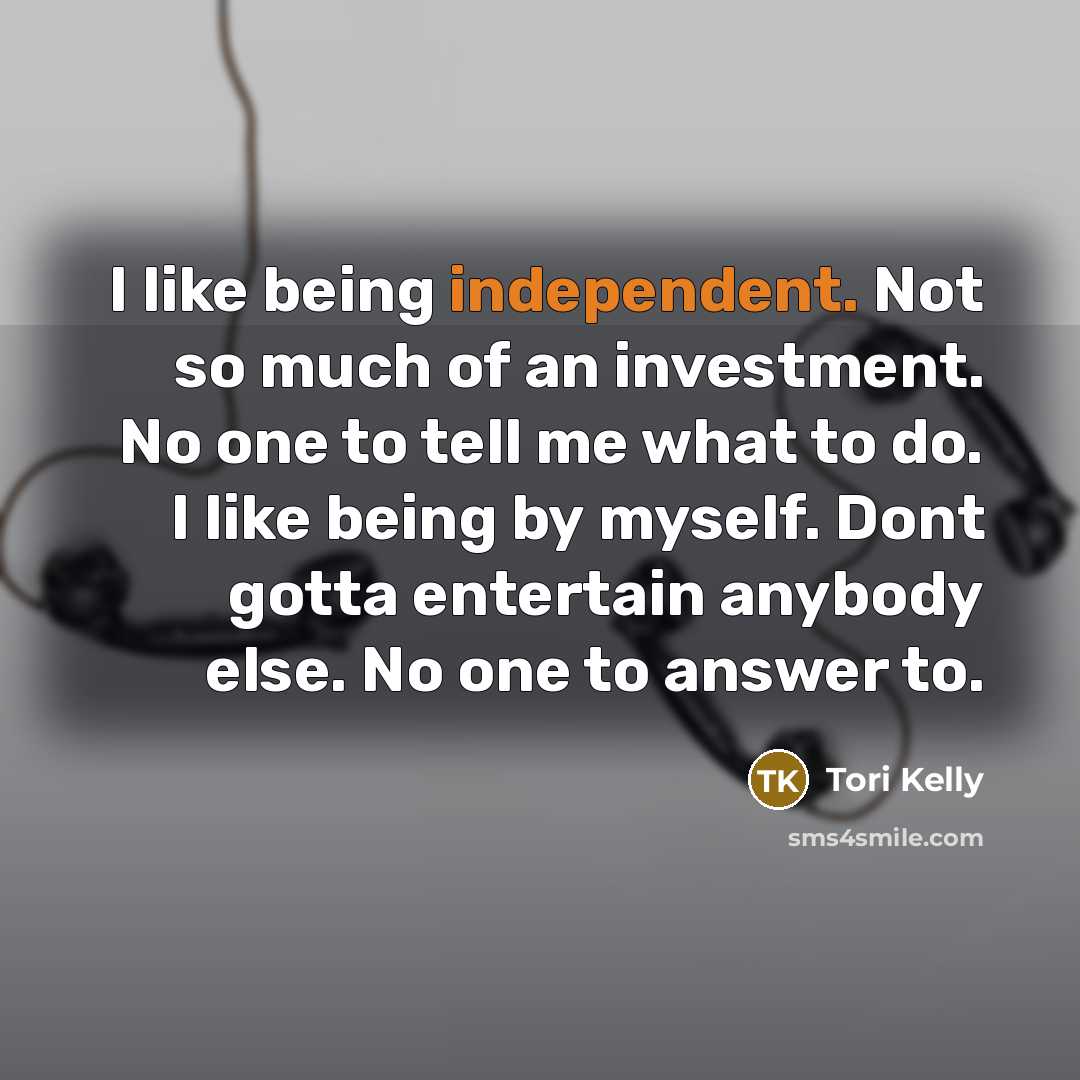 “I like being independent. Not so much of an investment.…” quote by Tori Kelly