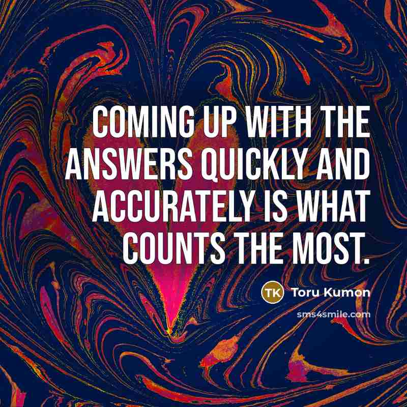 “Coming up with the answers quickly and accurately is what…” quote by Toru Kumon