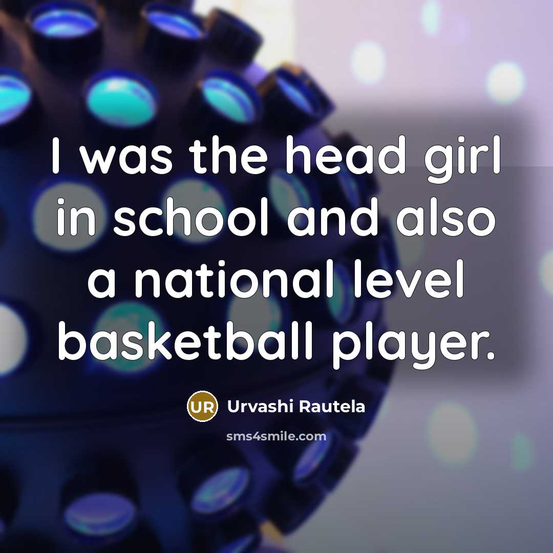 “I was the head girl in school and also a…” quote by Urvashi Rautela