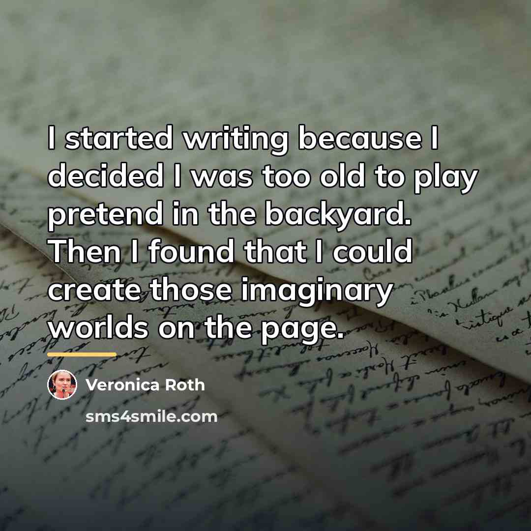 “I started writing because I decided I was too old…” quote by Veronica Roth