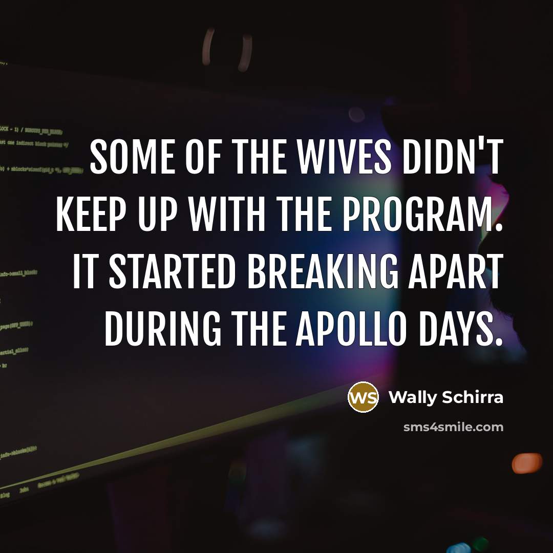 “Some of the wives didn't keep up with the program.…” quote by Wally Schirra