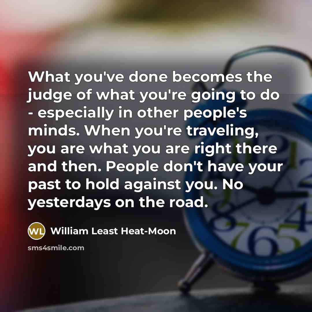 “What you've done becomes the judge of what you're going…” quote by William Least Heat-Moon