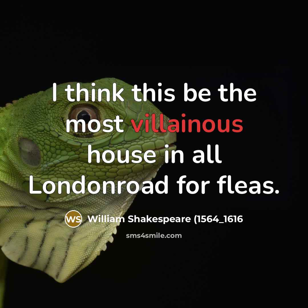 “I think this be the most villainous house in all…” quote by William Shakespeare (1564_1616
