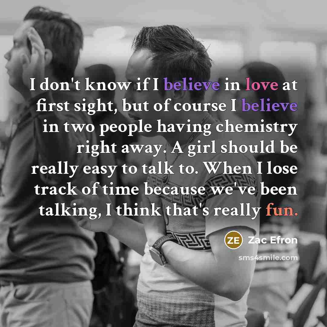 “I don't know if I believe in love at first…” quote by Zac Efron