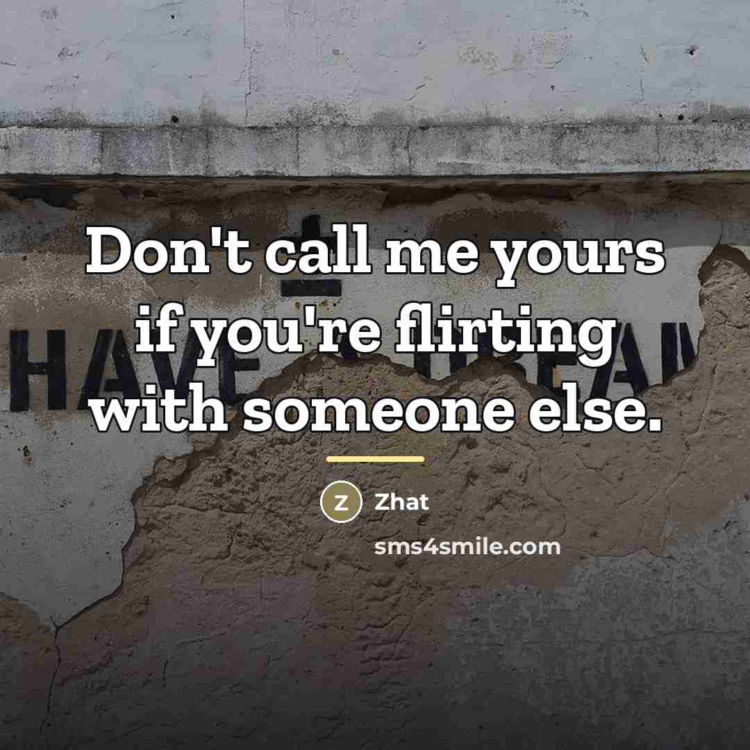 “Don't call me yours if you're flirting with someone else.…” quote by Zhat