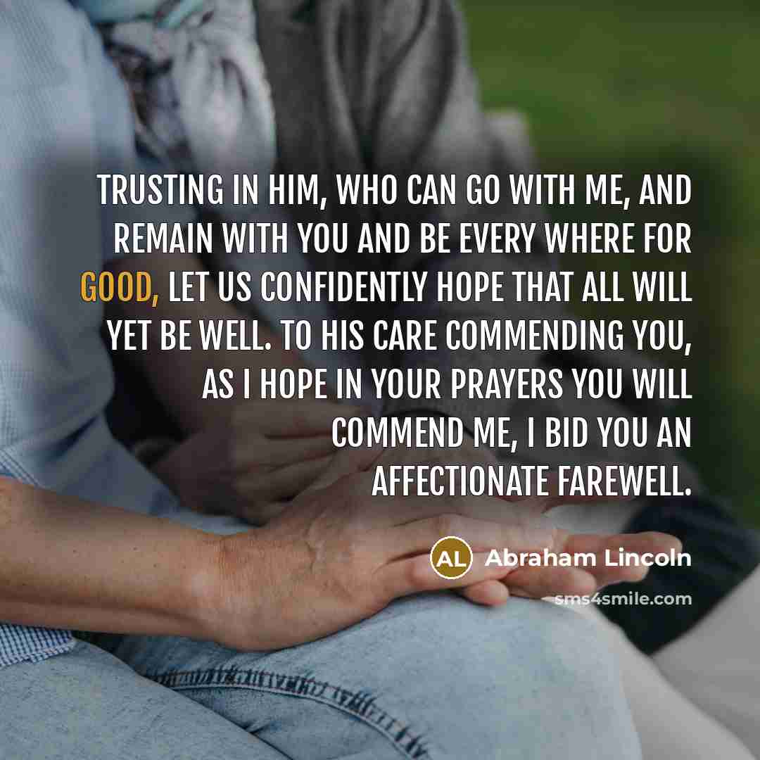 “Trusting in Him, who can go with me, and remain…” quote by Abraham Lincoln