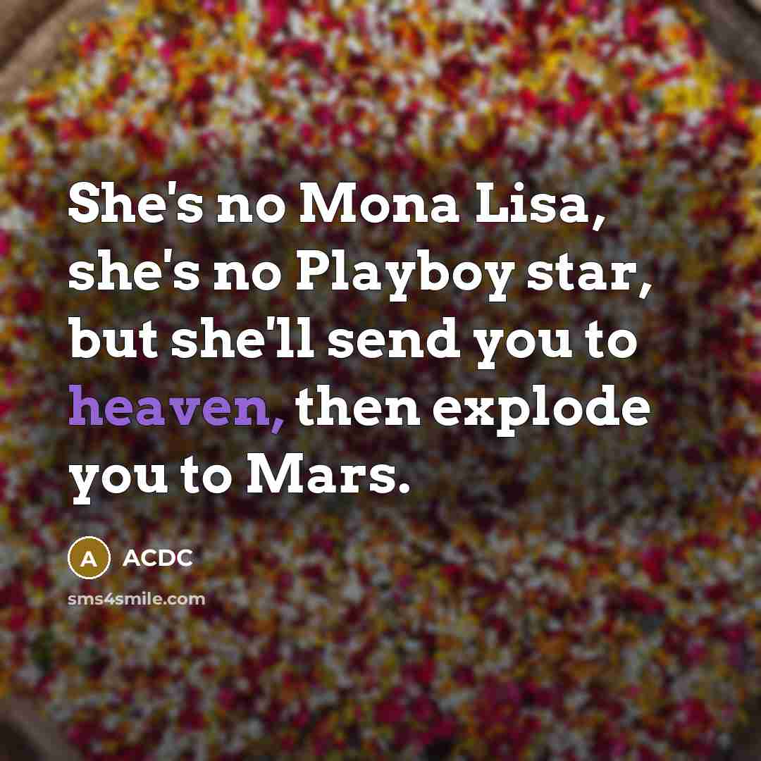 “She's no Mona Lisa, she's no Playboy star, but she'll…” quote by ACDC