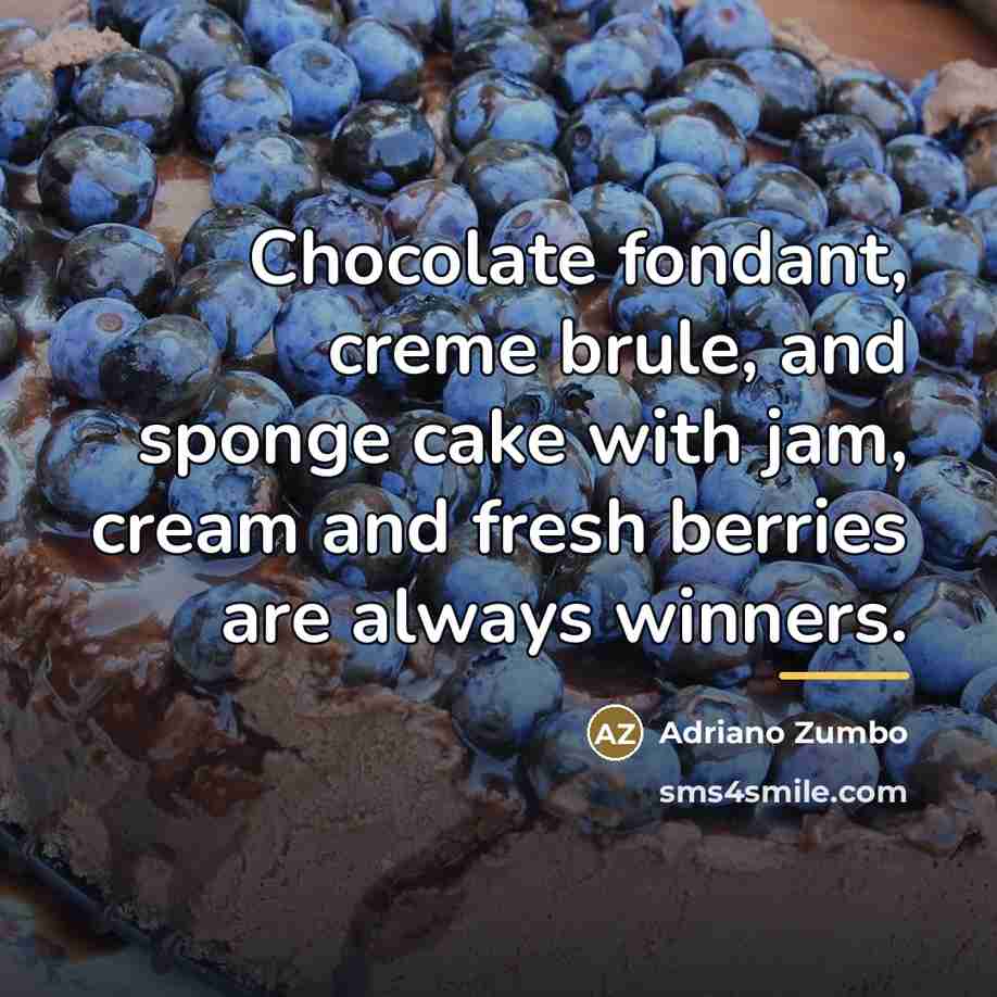 “Chocolate fondant, creme brule, and sponge cake with jam, cream…” quote by Adriano Zumbo