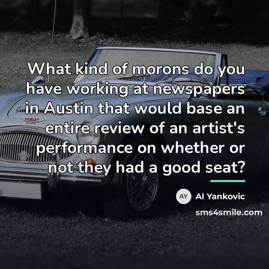 “What kind of morons do you have working at newspapers…” quote by Al Yankovic