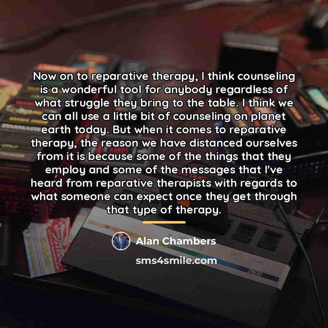 “Now on to reparative therapy, I think counseling is a…” quote by Alan Chambers