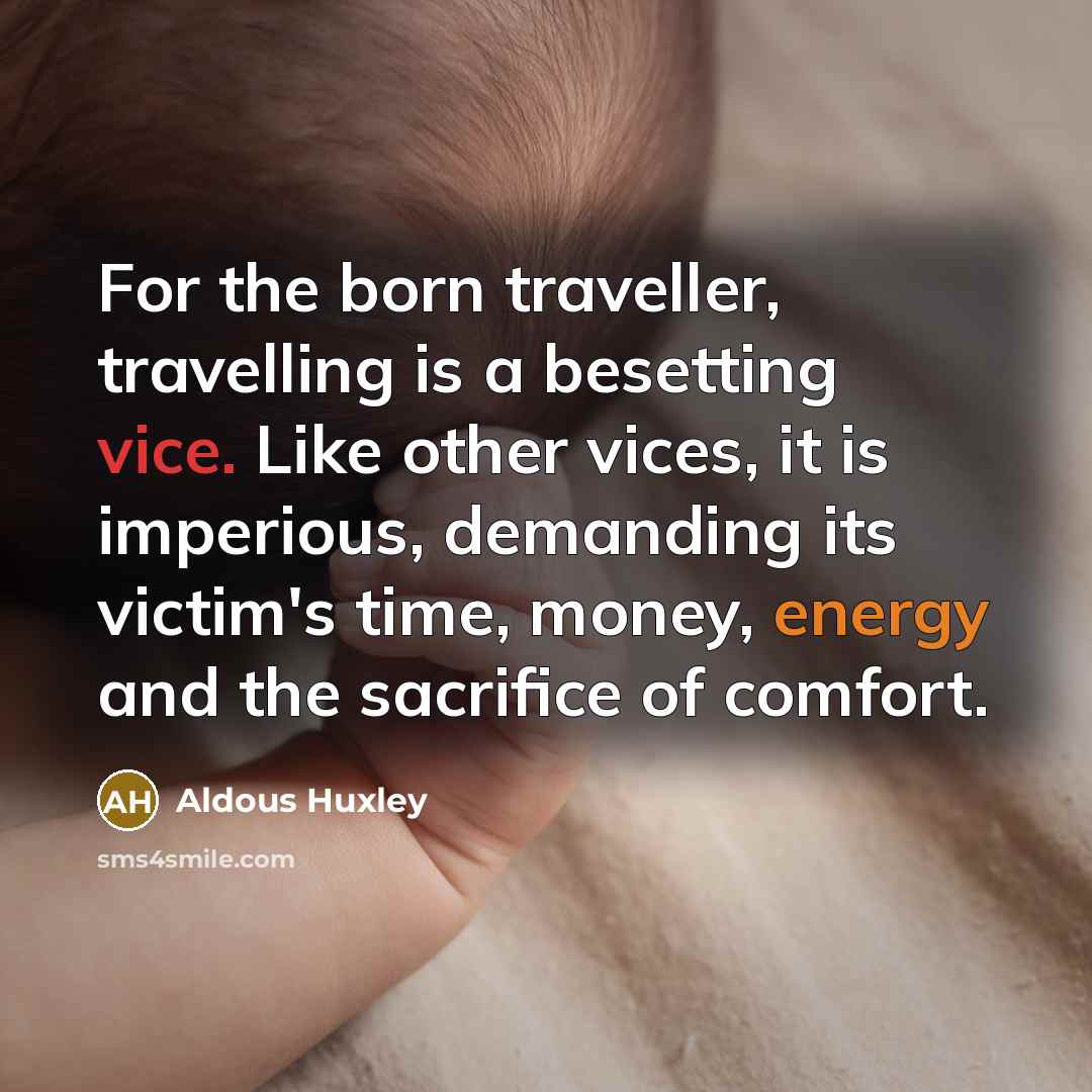 “For the born traveller, travelling is a besetting vice. Like…” quote by Aldous Huxley