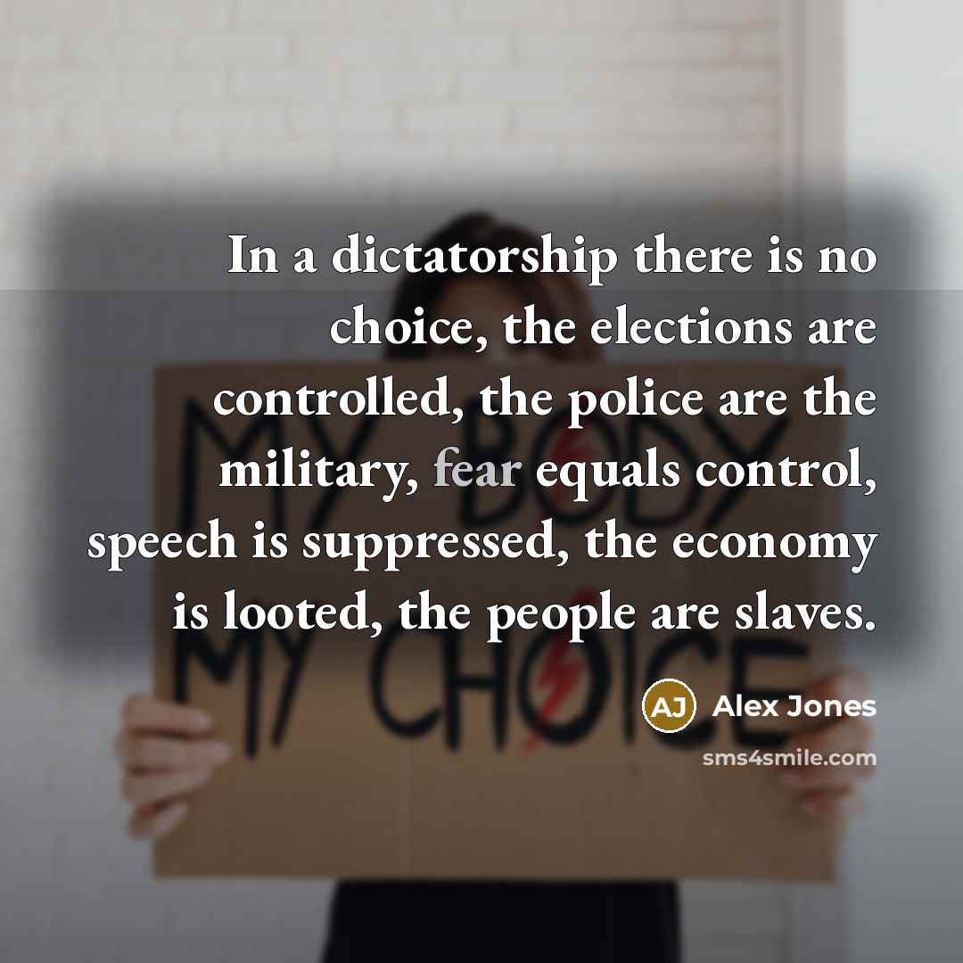 “In a dictatorship there is no choice, the elections are…” quote by Alex Jones