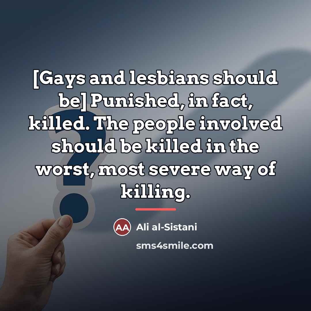 “[Gays and lesbians should be] Punished, in fact, killed. The…” quote by Ali al-Sistani