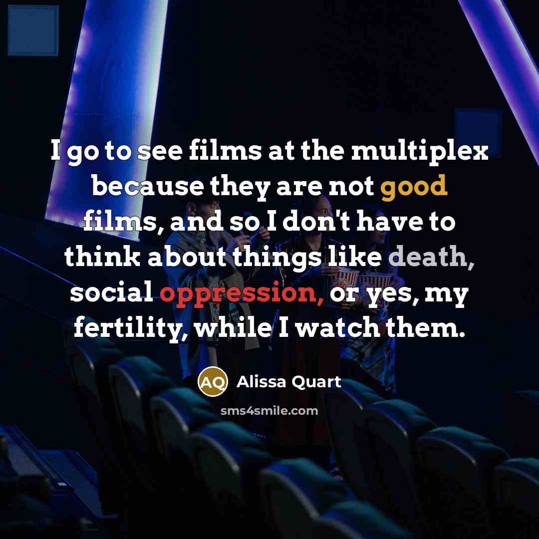 “I go to see films at the multiplex because they…” quote by Alissa Quart