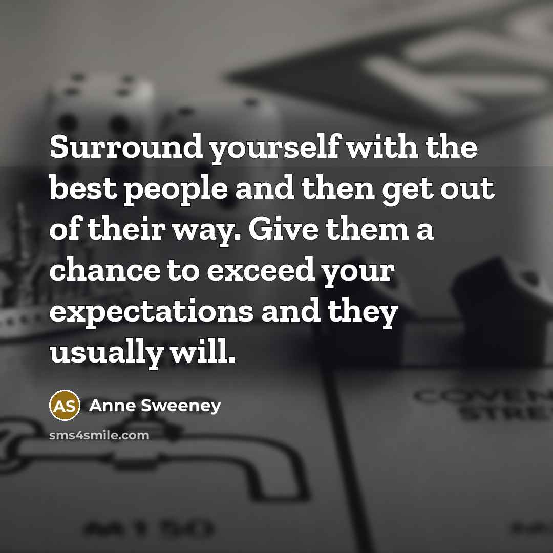 “Surround yourself with the best people and then get out…” quote by Anne Sweeney