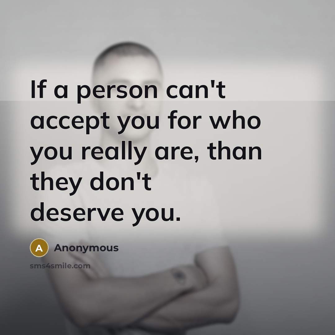 “If a person can't accept you for who you really…” quote by Anonymous