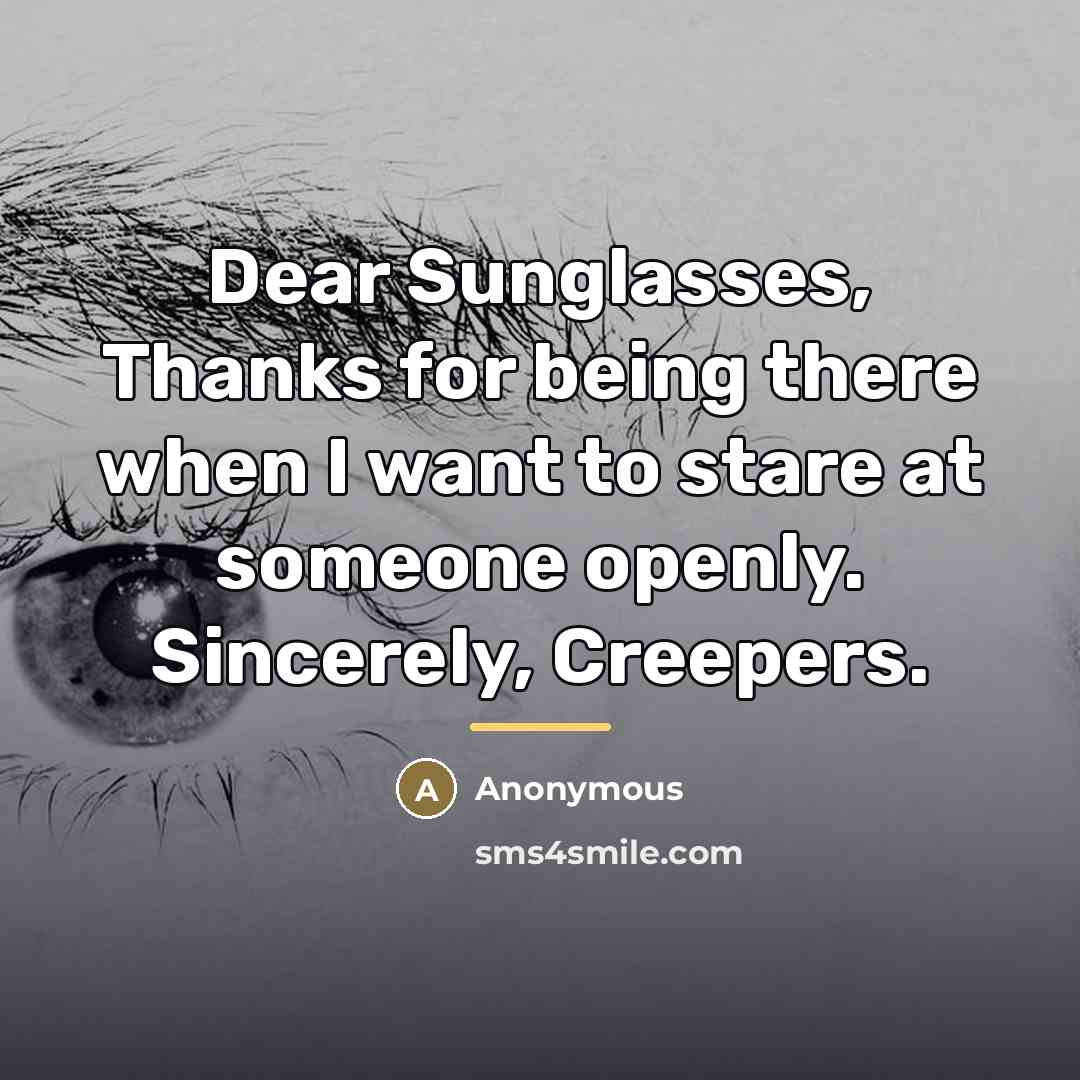“Dear Sunglasses, Thanks for being there when I want to…” quote by Anonymous