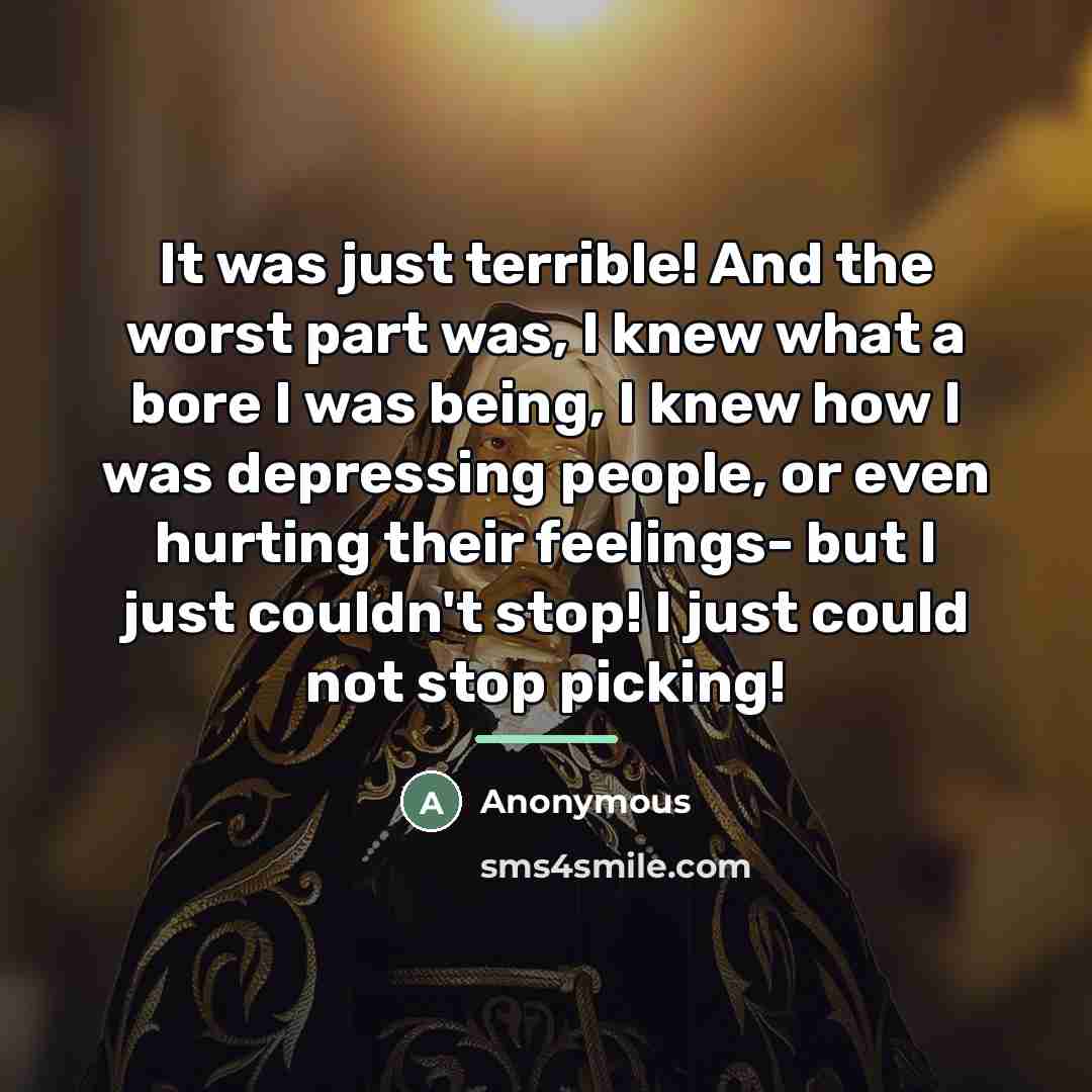 “It was just terrible! And the worst part was, I…” quote by Anonymous