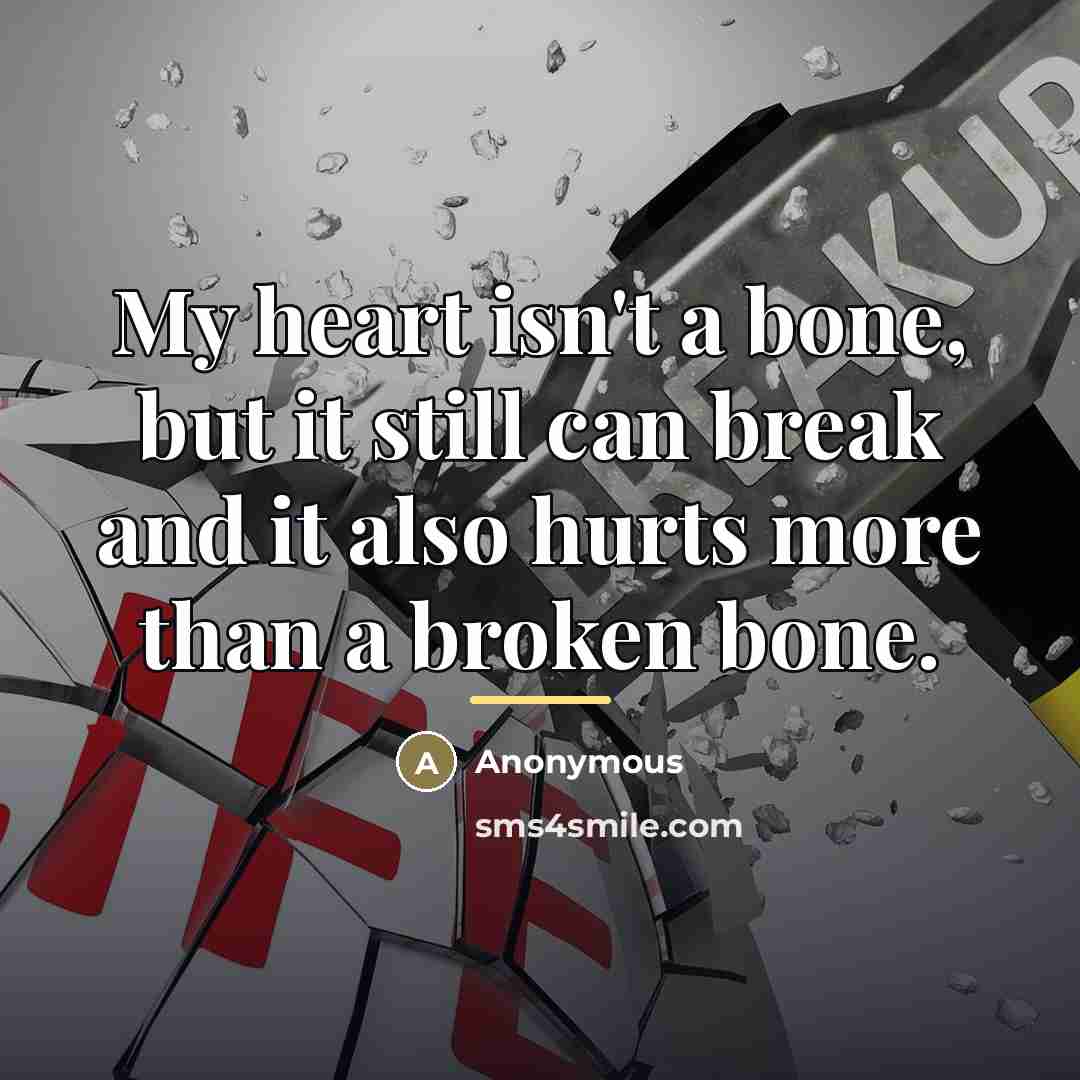 “My heart isn't a bone, but it still can break…” quote by Anonymous