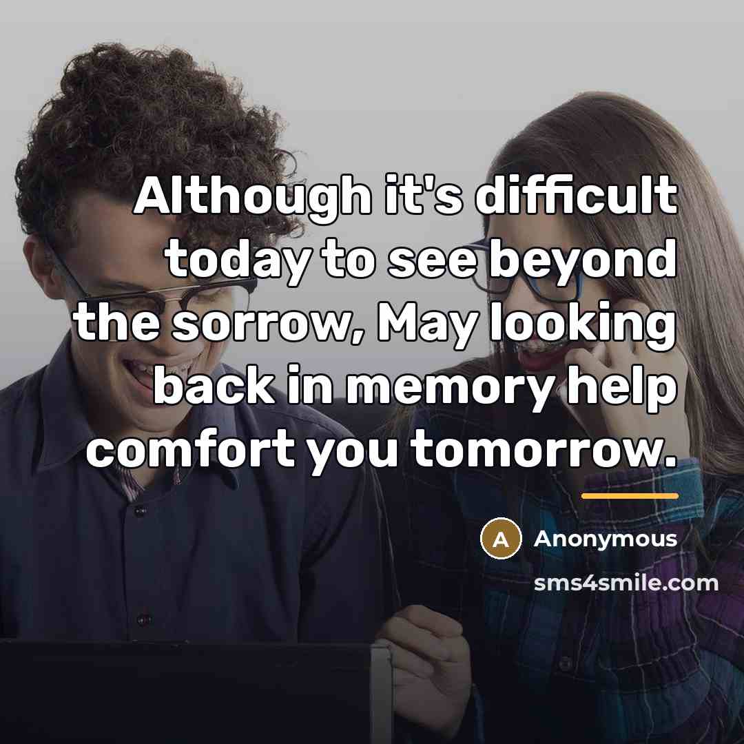 “Although it's difficult today to see beyond the sorrow, May…” quote by Anonymous