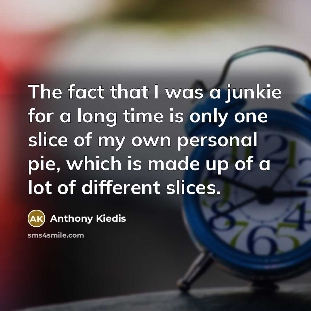 “The fact that I was a junkie for a long…” quote by Anthony Kiedis