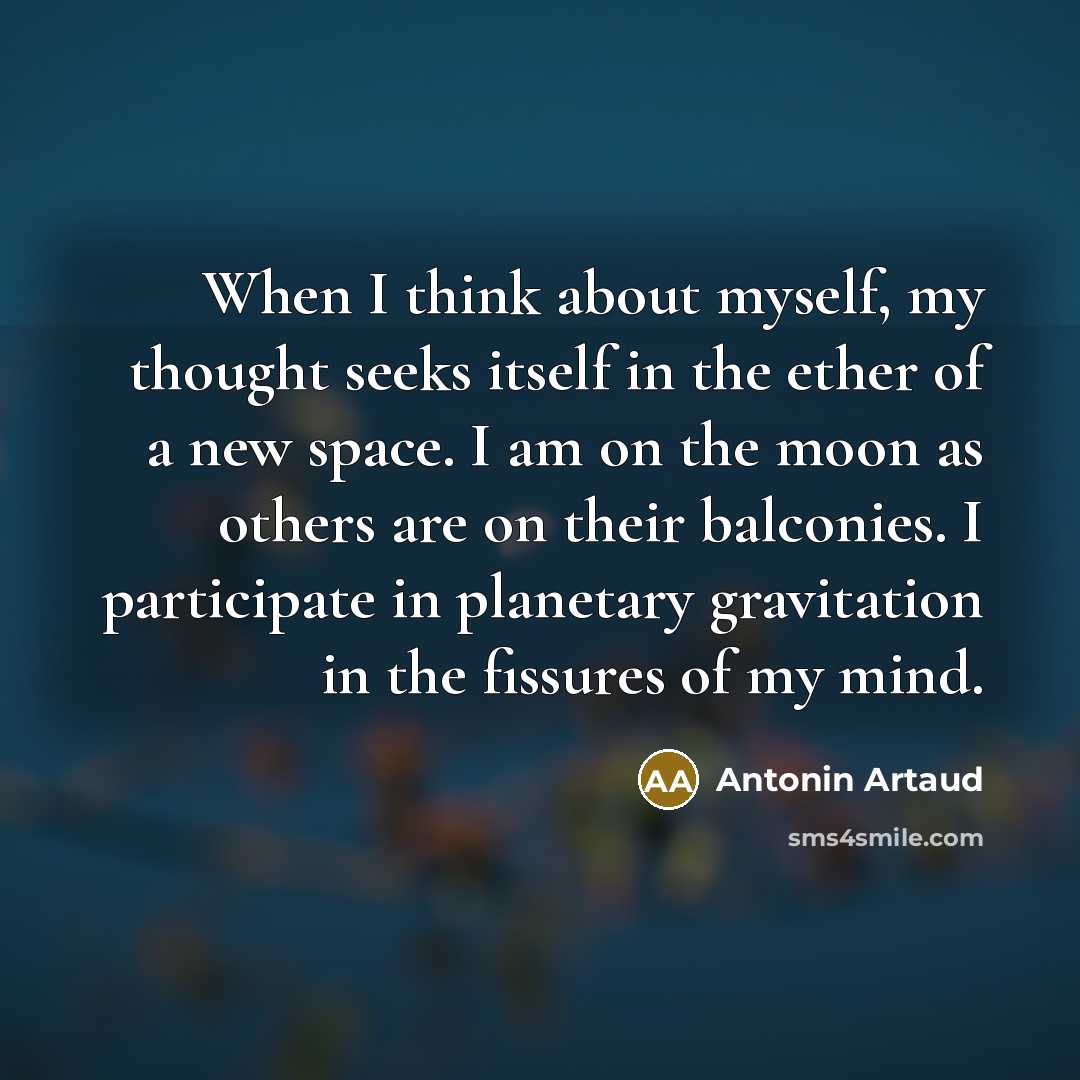 “When I think about myself, my thought seeks itself in…” quote by Antonin Artaud