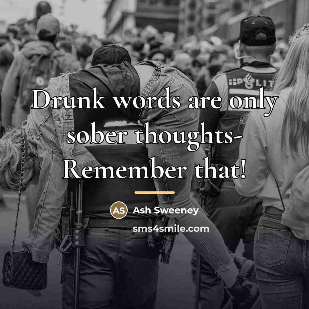 “Drunk words are only sober thoughts- Remember that!…” quote by Ash Sweeney