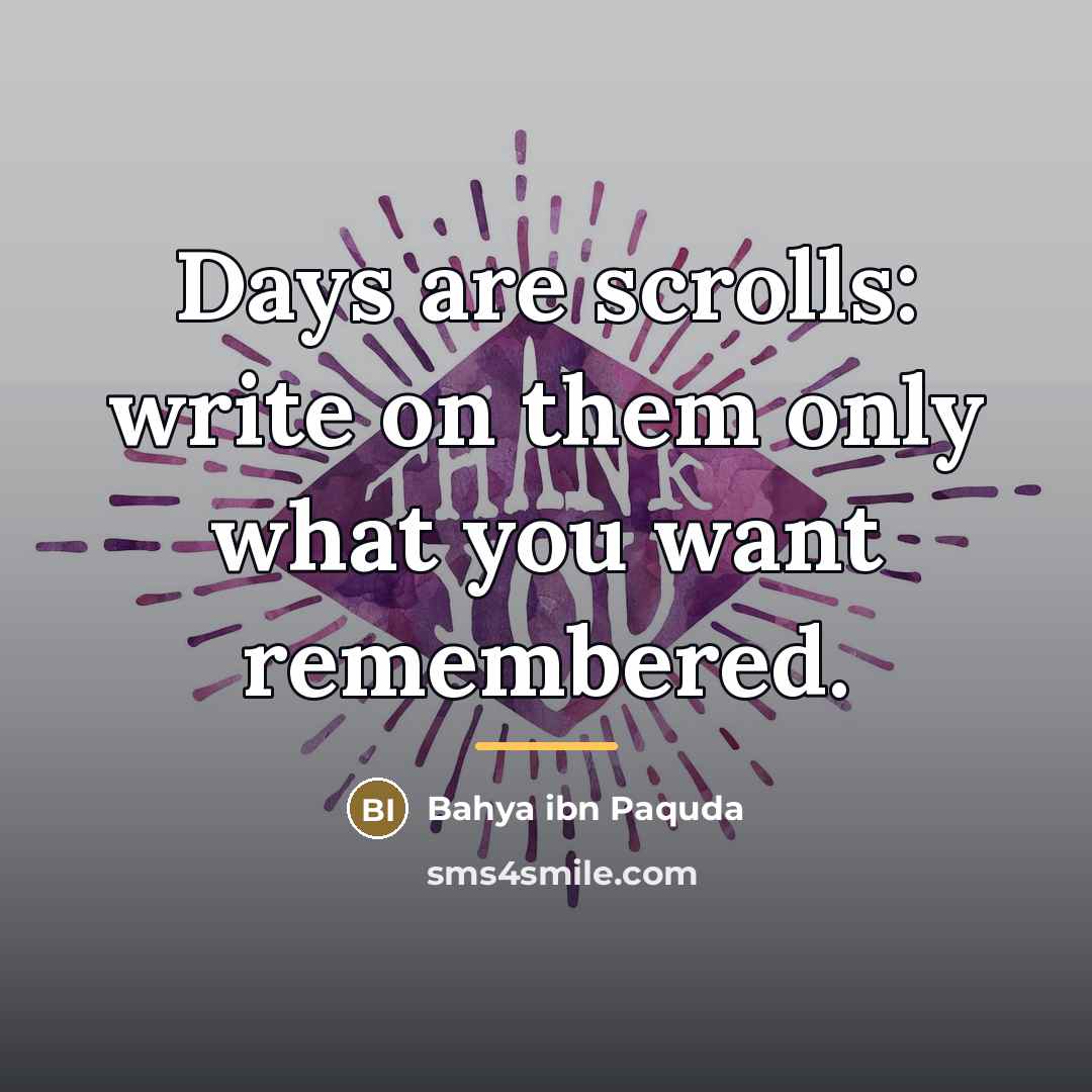 “Days are scrolls: write on them only what you want…” quote by Bahya ibn Paquda