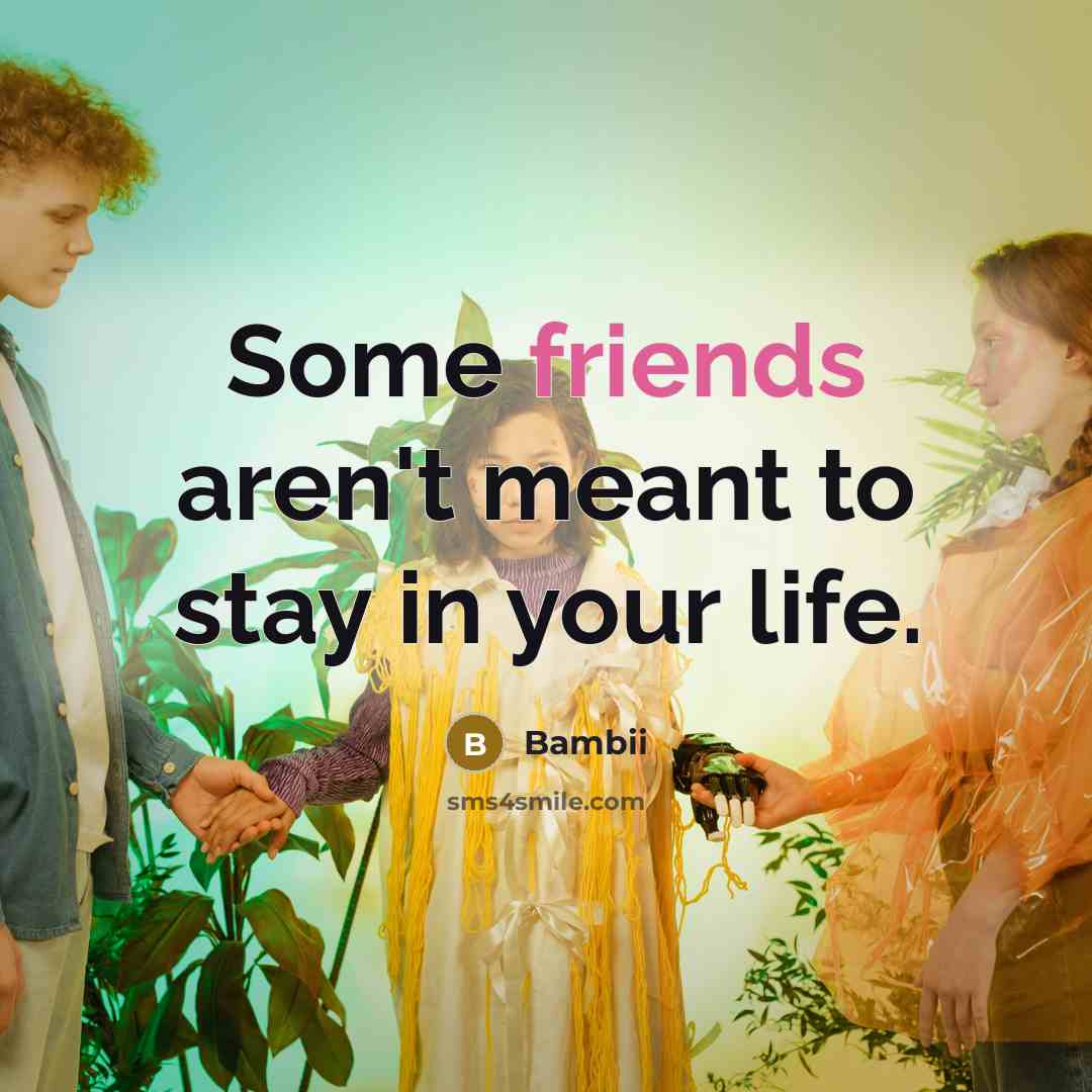 “Some friends aren't meant to stay in your life.…” quote by Bambii