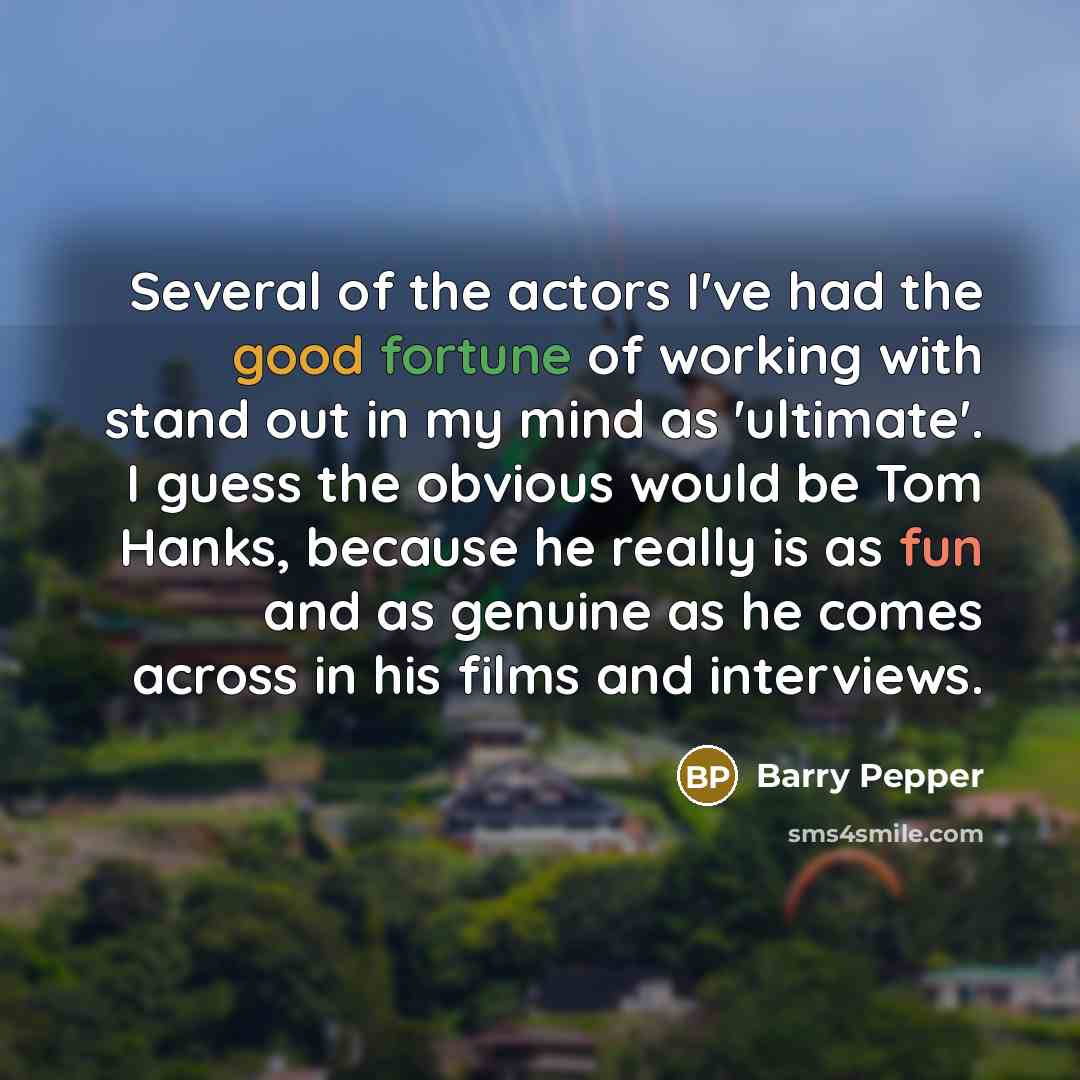 “Several of the actors I've had the good fortune of…” quote by Barry Pepper