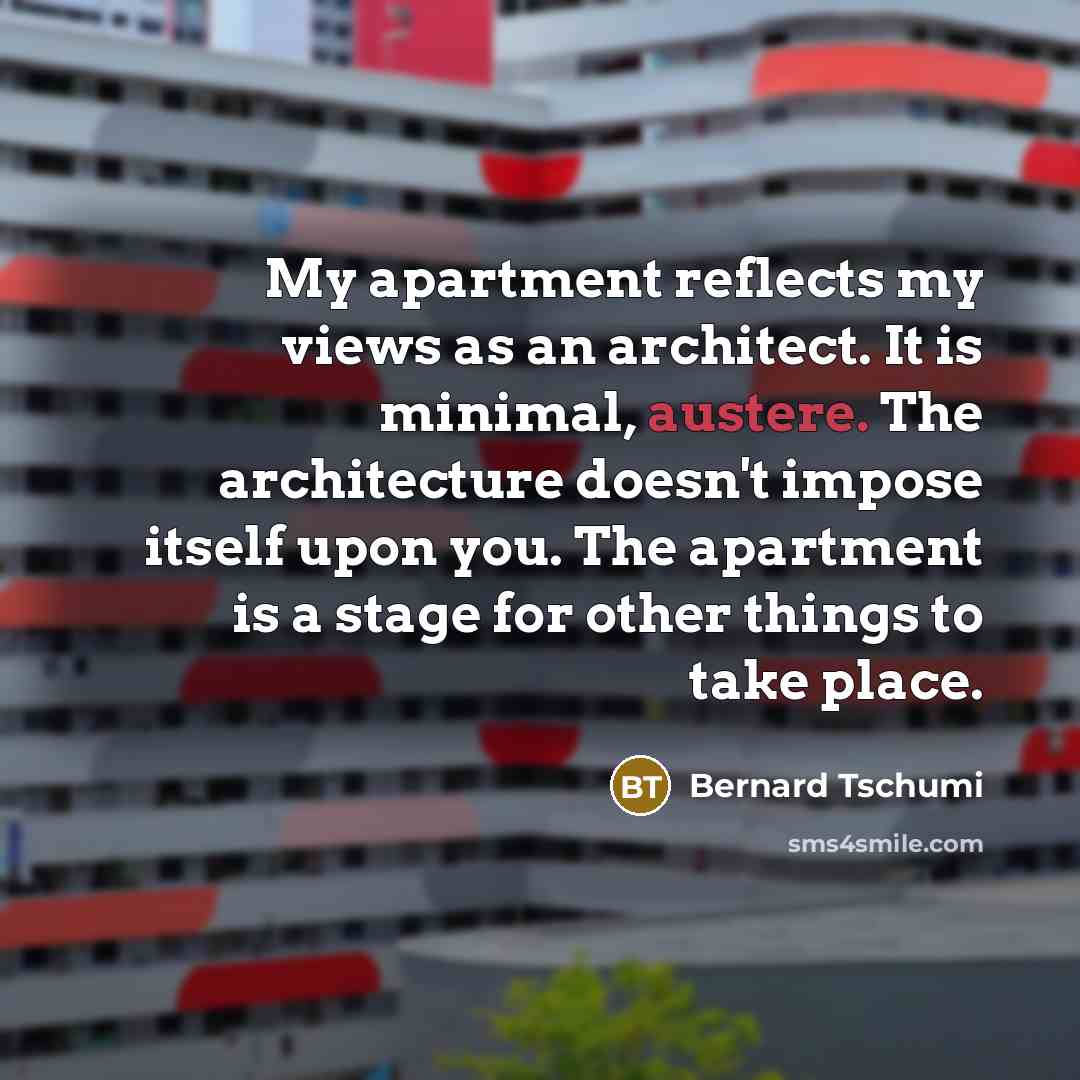 “My apartment reflects my views as an architect. It is…” quote by Bernard Tschumi