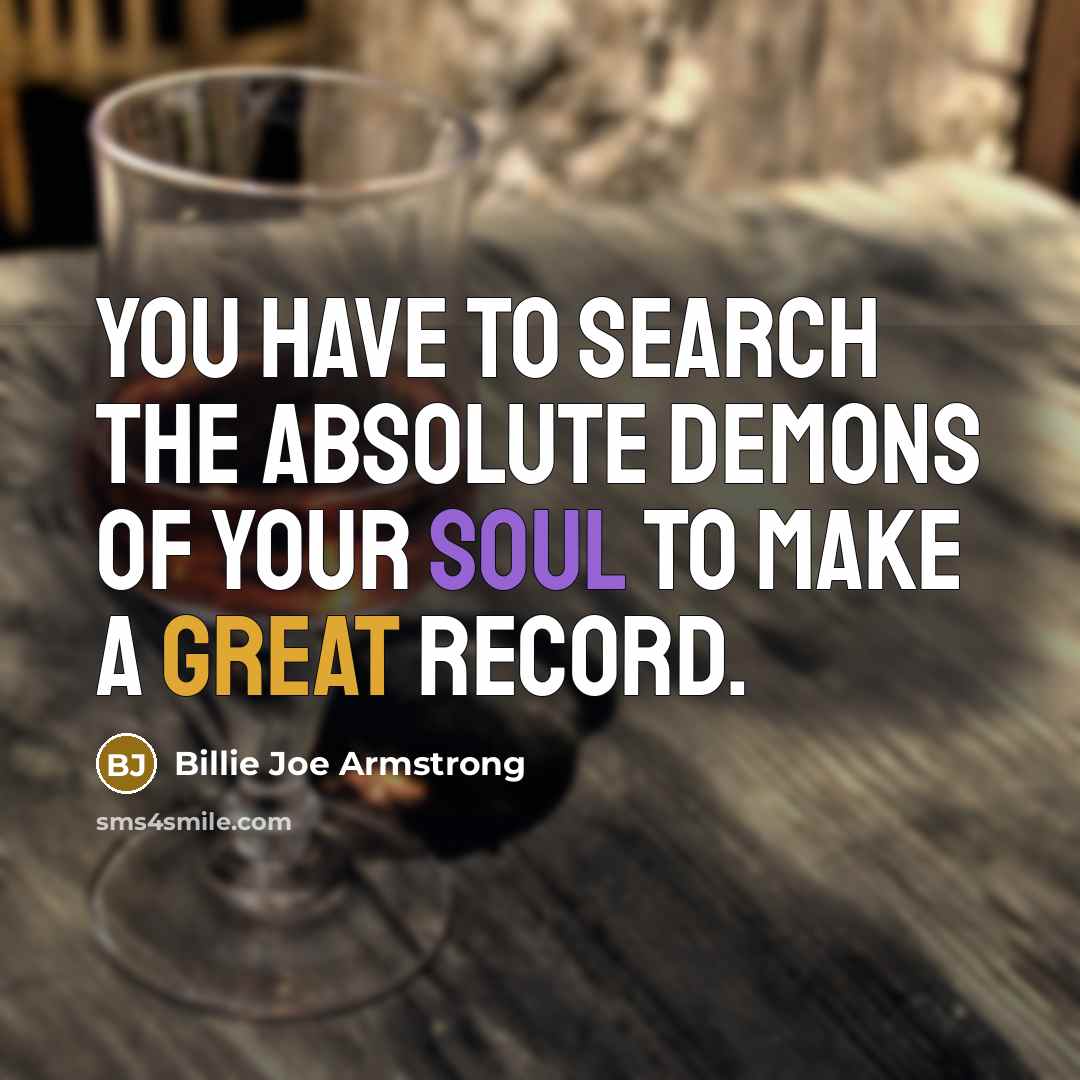 “You have to search the absolute demons of your soul…” quote by Billie Joe Armstrong