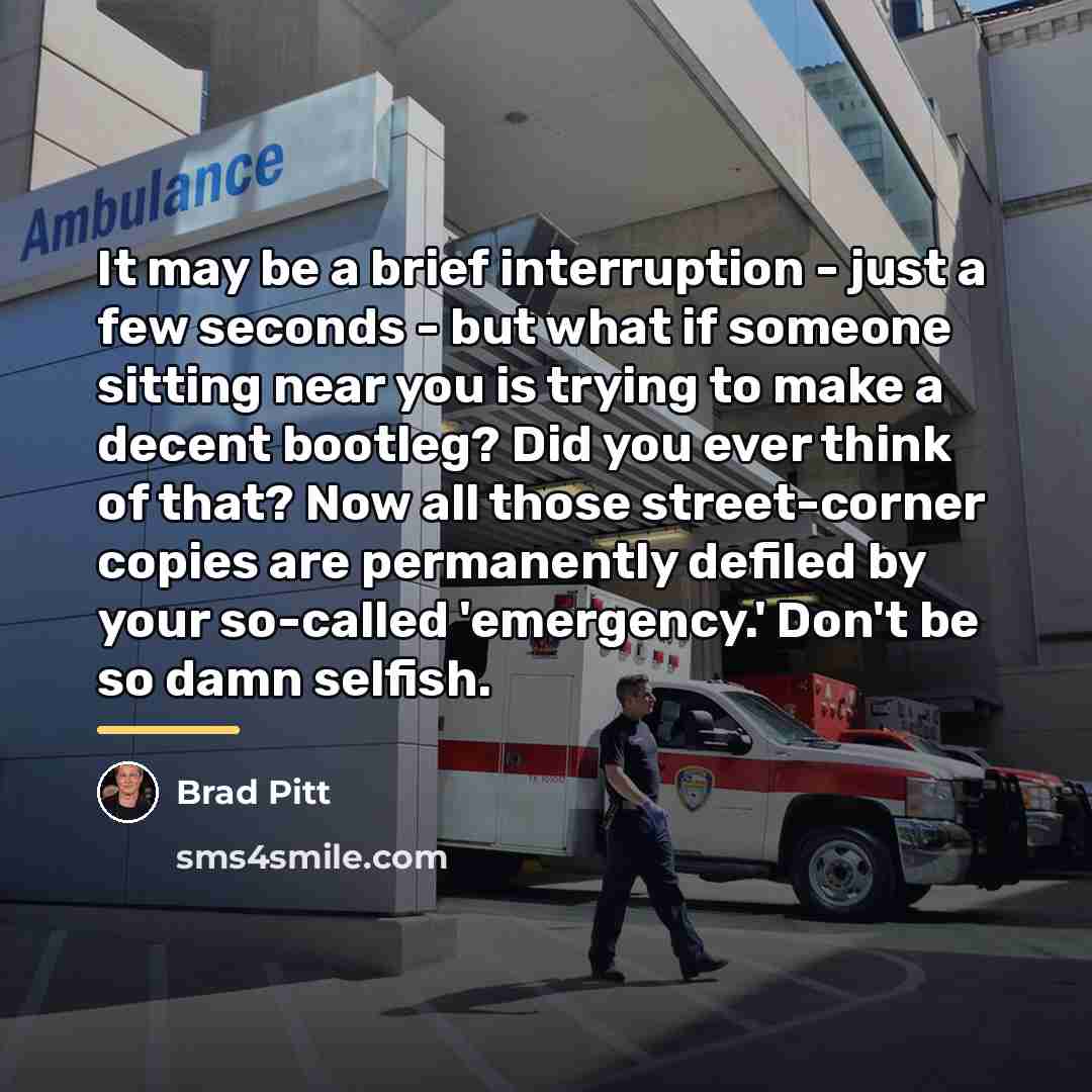 “It may be a brief interruption - just a few…” quote by Brad Pitt