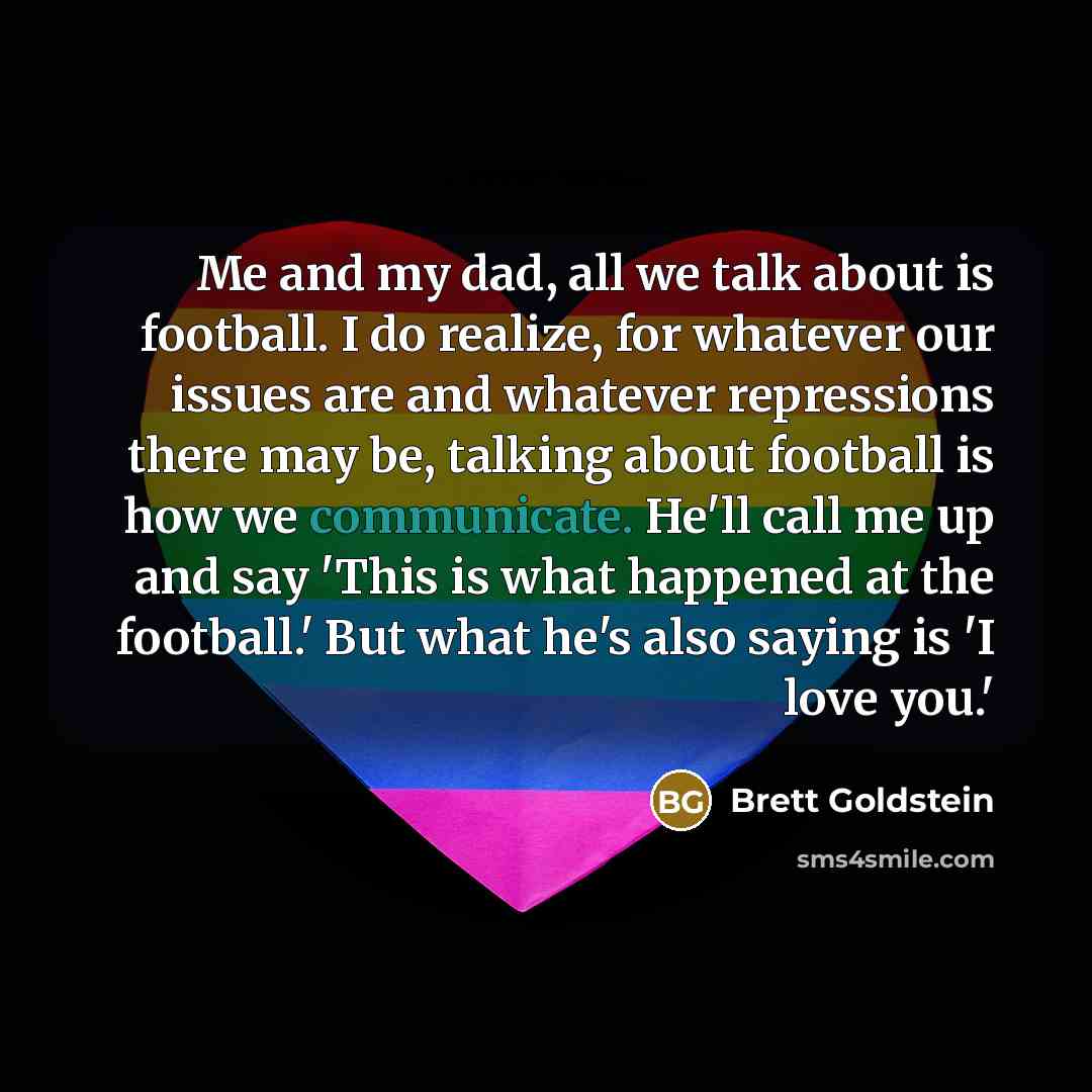 “Me and my dad, all we talk about is football.…” quote by Brett Goldstein