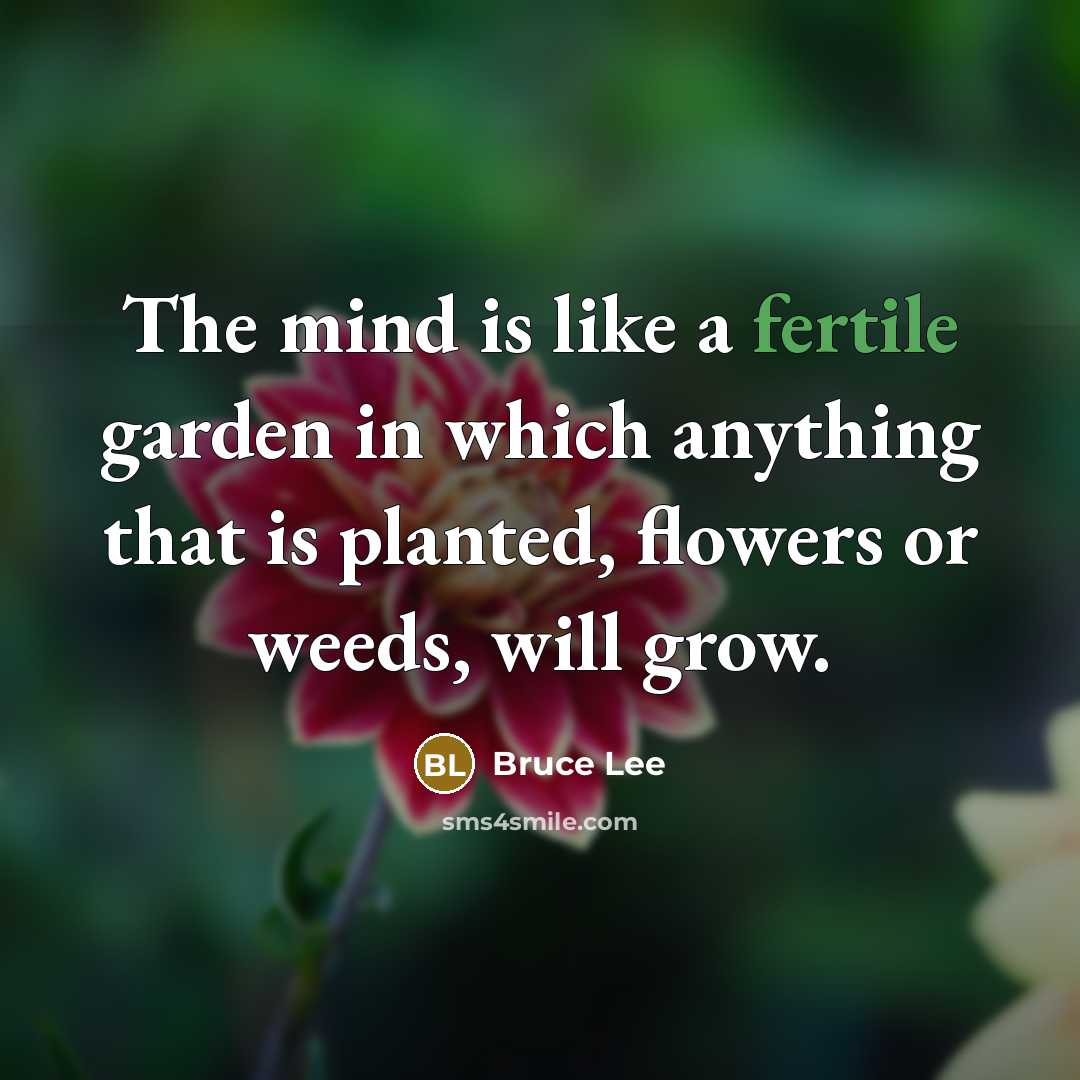 “The mind is like a fertile garden in which anything…” quote by Bruce Lee