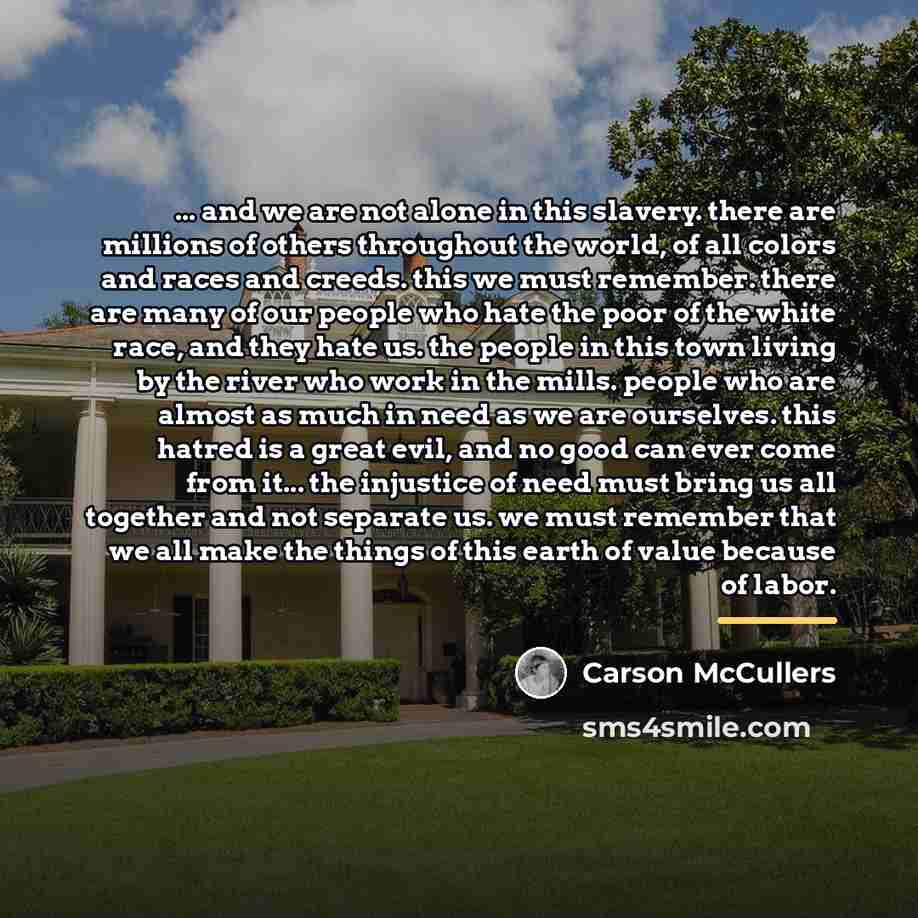 “... and we are not alone in this slavery. there…” quote by Carson McCullers