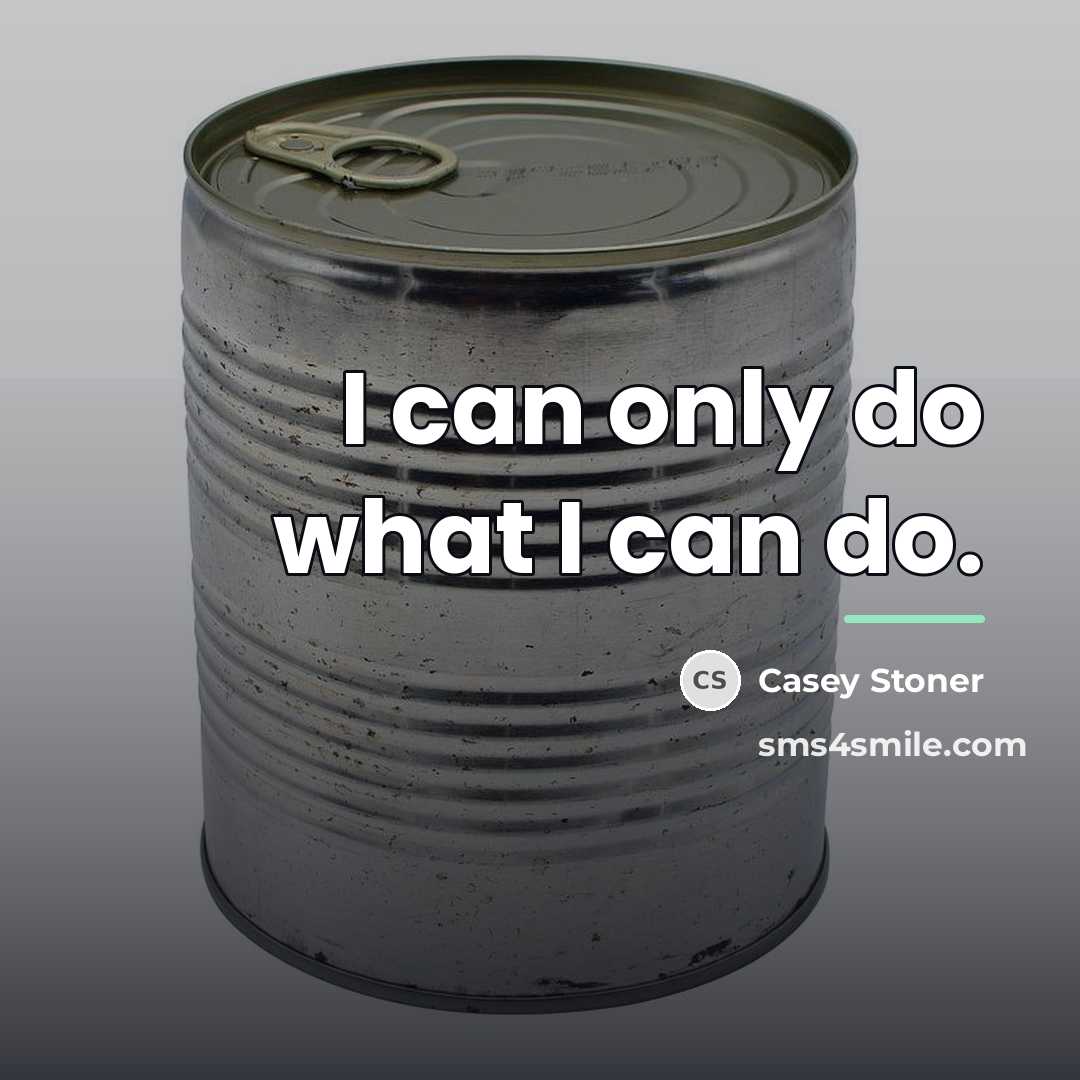“I can only do what I can do.…” quote by Casey Stoner