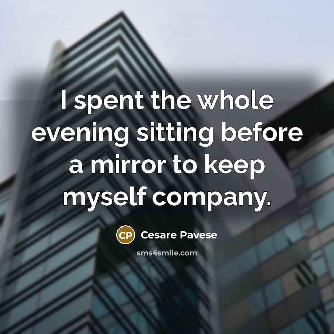 “I spent the whole evening sitting before a mirror to…” quote by Cesare Pavese