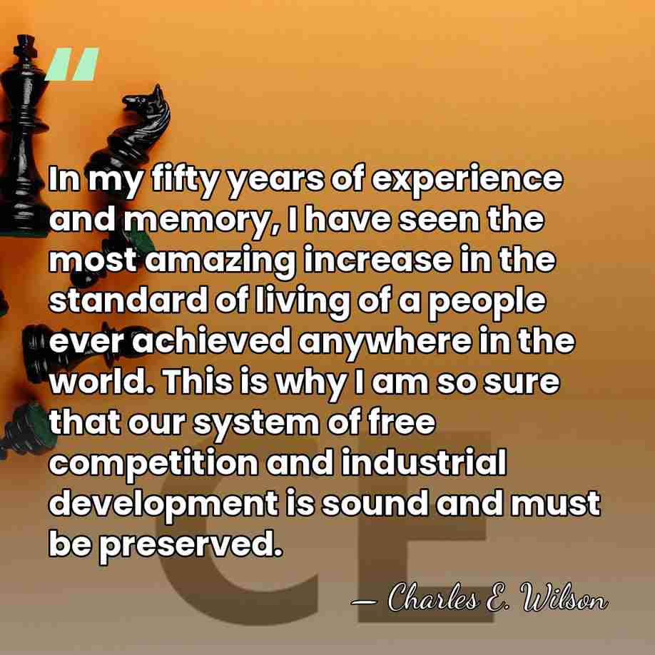 In my fifty years of experience and memory, I have seen the&hellip; - Charles E. Wilson