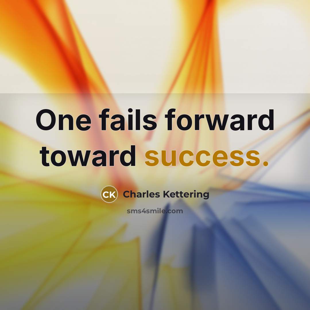 “One fails forward toward success.…” quote by Charles Kettering