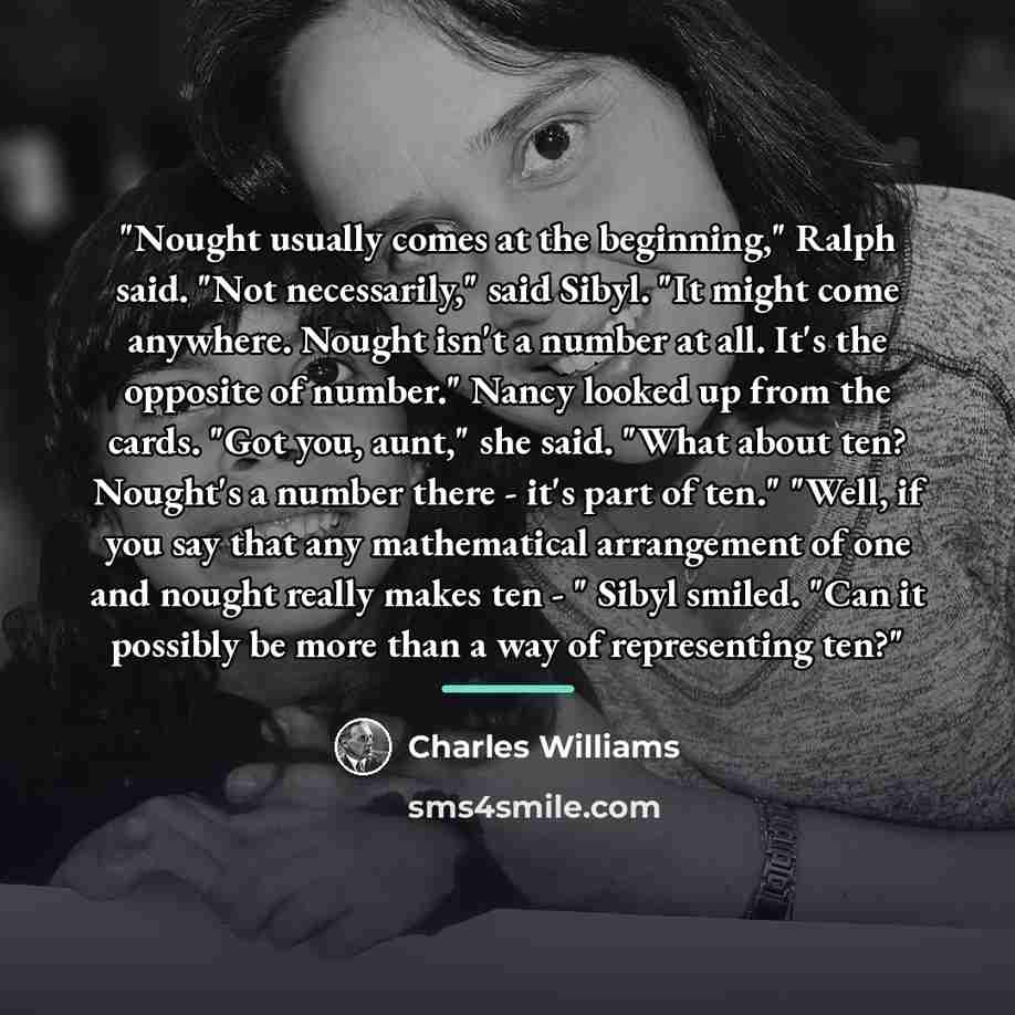“"Nought usually comes at the beginning," Ralph said. "Not necessarily,"…” quote by Charles Williams