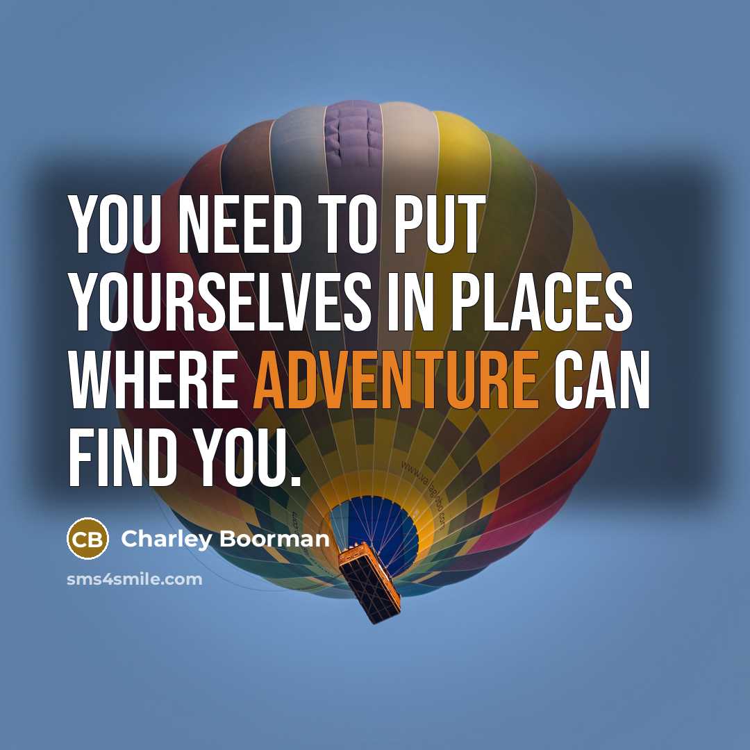 “You need to put yourselves in places where adventure can…” quote by Charley Boorman