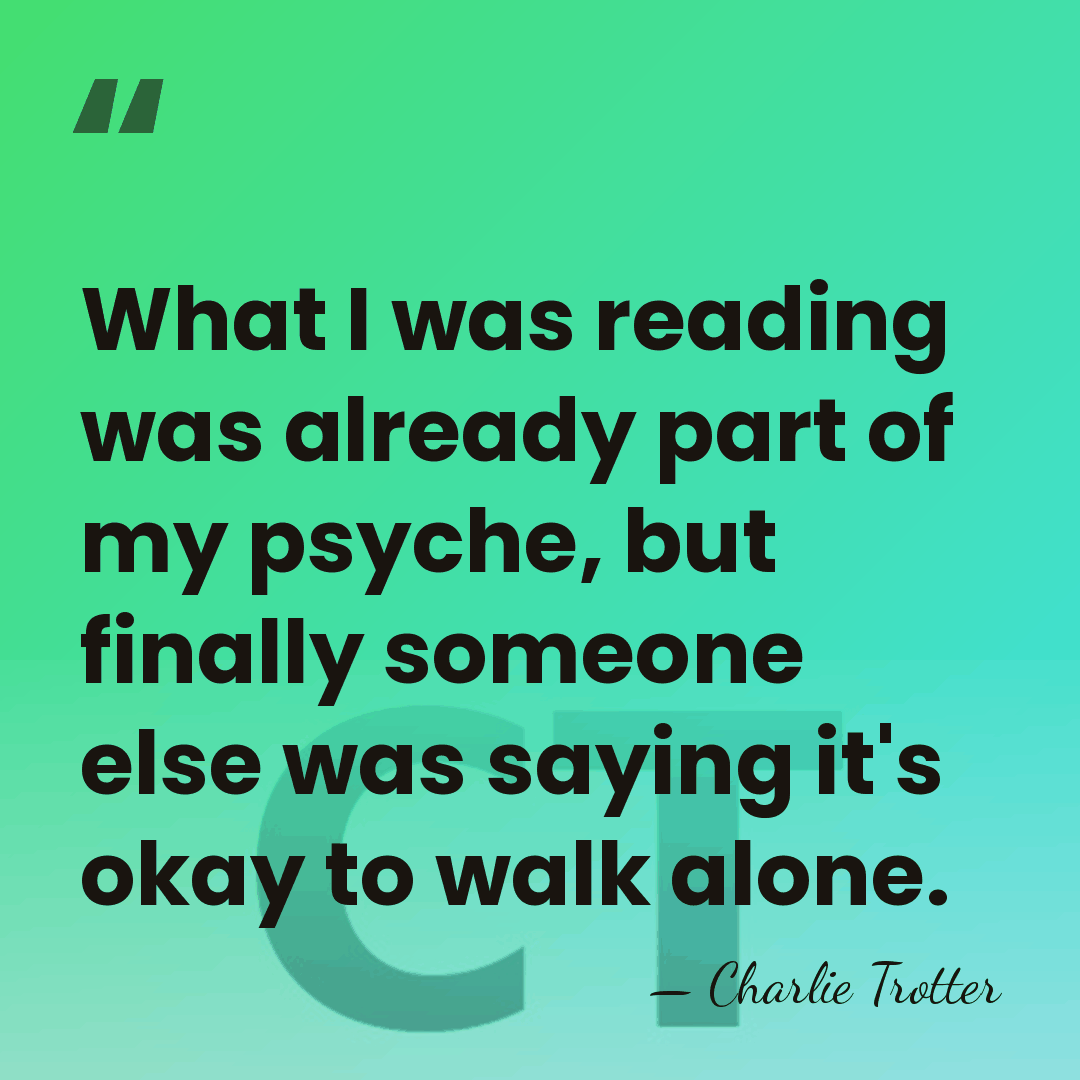 What I was reading was already part of my psyche, but finally&hellip; - Charlie Trotter